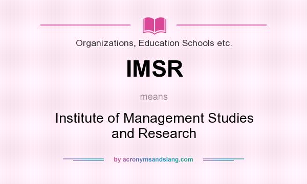What does IMSR mean? It stands for Institute of Management Studies and Research
