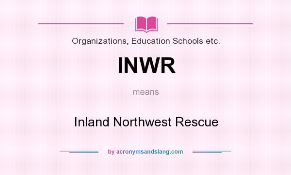 What does INWR mean? It stands for Inland Northwest Rescue