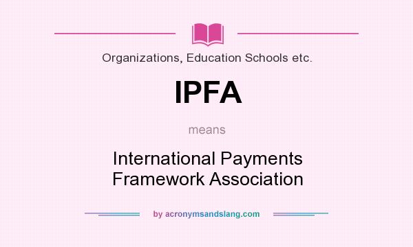 What does IPFA mean? It stands for International Payments Framework Association