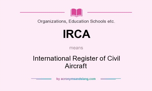 What does IRCA mean? It stands for International Register of Civil Aircraft