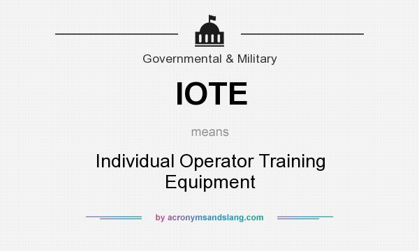 What does IOTE mean? It stands for Individual Operator Training Equipment