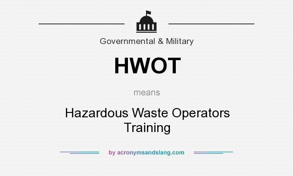 What does HWOT mean? It stands for Hazardous Waste Operators Training