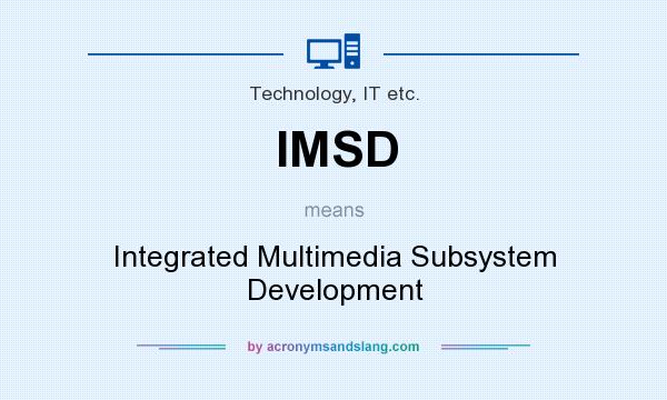 What does IMSD mean? It stands for Integrated Multimedia Subsystem Development