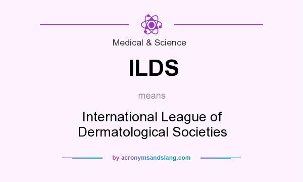 What does ILDS mean? It stands for International League of Dermatological Societies