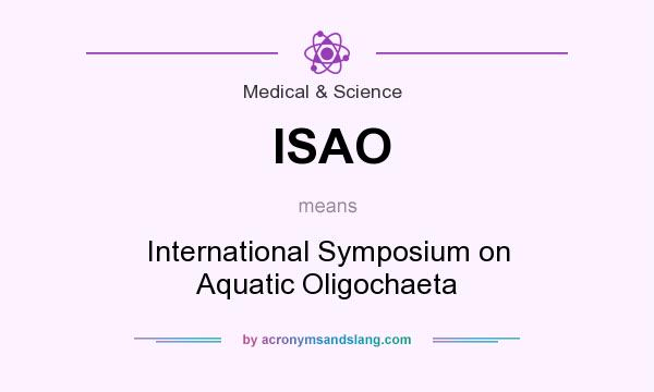 What does ISAO mean? It stands for International Symposium on Aquatic Oligochaeta