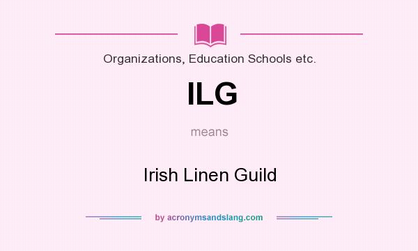 What does ILG mean? It stands for Irish Linen Guild