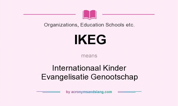 What does IKEG mean? It stands for Internationaal Kinder Evangelisatie Genootschap
