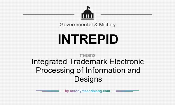 What does INTREPID mean? It stands for Integrated Trademark Electronic Processing of Information and Designs