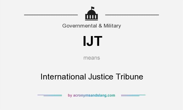 What does IJT mean? It stands for International Justice Tribune