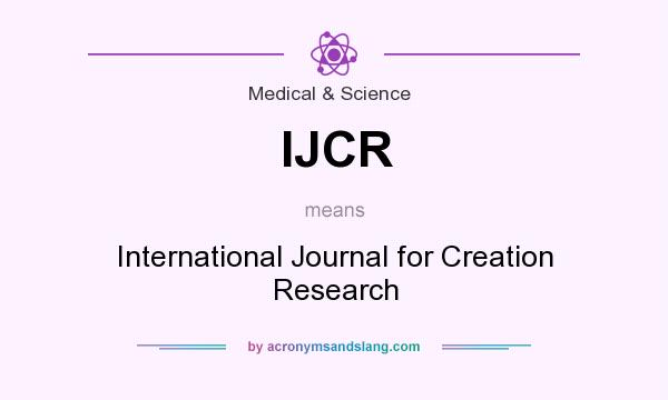 What does IJCR mean? It stands for International Journal for Creation Research