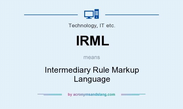 What does IRML mean? It stands for Intermediary Rule Markup Language