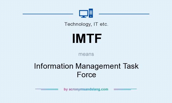 What does IMTF mean? It stands for Information Management Task Force