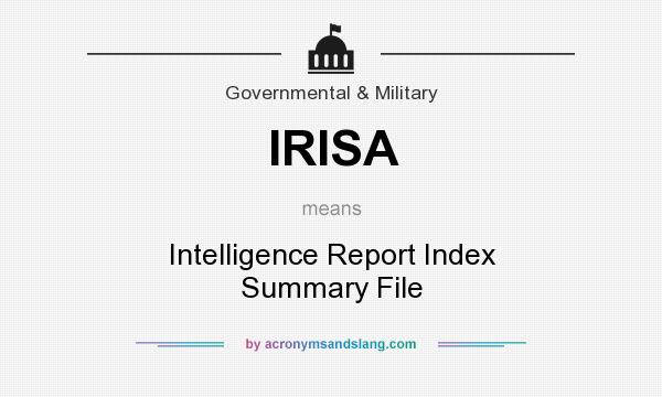 What does IRISA mean? It stands for Intelligence Report Index Summary File