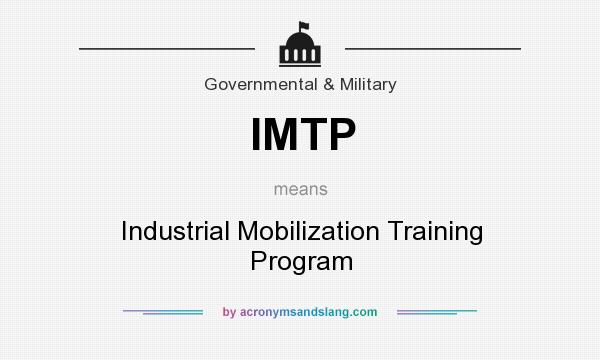What does IMTP mean? It stands for Industrial Mobilization Training Program