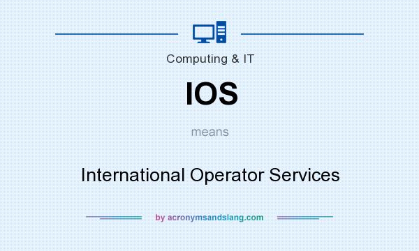 What does IOS mean? It stands for International Operator Services