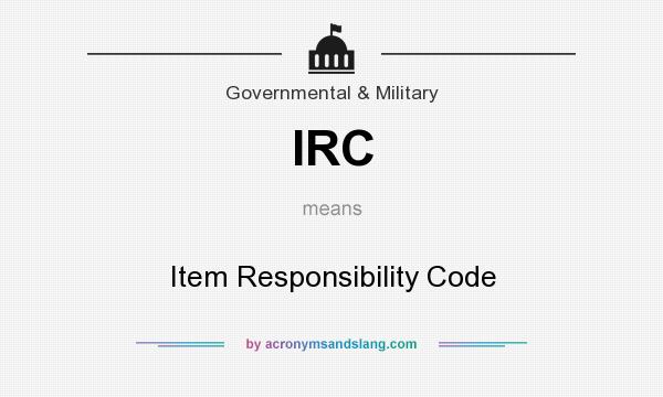 What does IRC mean? It stands for Item Responsibility Code