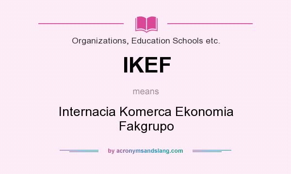 What does IKEF mean? It stands for Internacia Komerca Ekonomia Fakgrupo