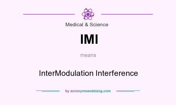 What does IMI mean? It stands for InterModulation Interference