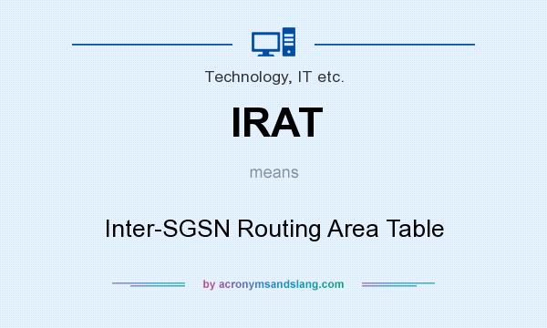 What does IRAT mean? It stands for Inter-SGSN Routing Area Table