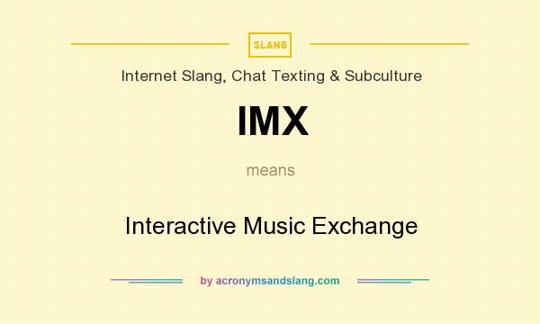 What does IMX mean? It stands for Interactive Music Exchange