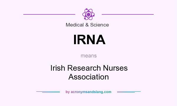 What does IRNA mean? It stands for Irish Research Nurses Association