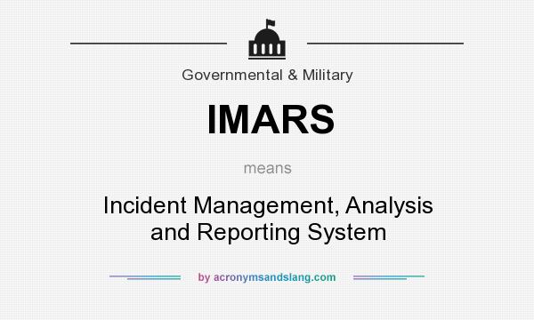 What does IMARS mean? It stands for Incident Management, Analysis and Reporting System