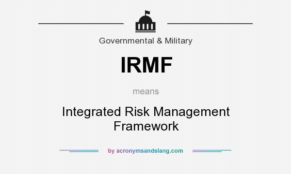 What does IRMF mean? It stands for Integrated Risk Management Framework