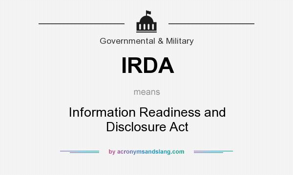 What does IRDA mean? It stands for Information Readiness and Disclosure Act
