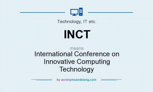 What does INCT mean? It stands for International Conference on Innovative Computing Technology