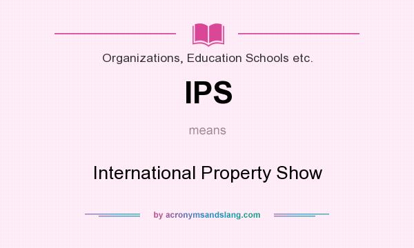 What does IPS mean? It stands for International Property Show