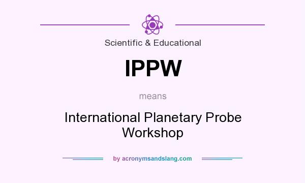 What does IPPW mean? It stands for International Planetary Probe Workshop