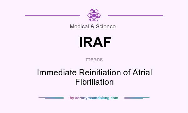 What does IRAF mean? It stands for Immediate Reinitiation of Atrial Fibrillation