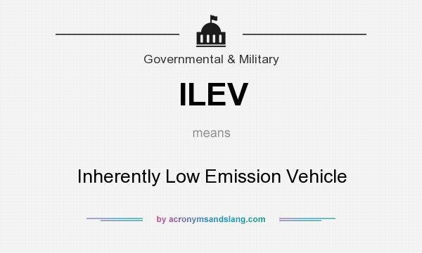 What does ILEV mean? It stands for Inherently Low Emission Vehicle