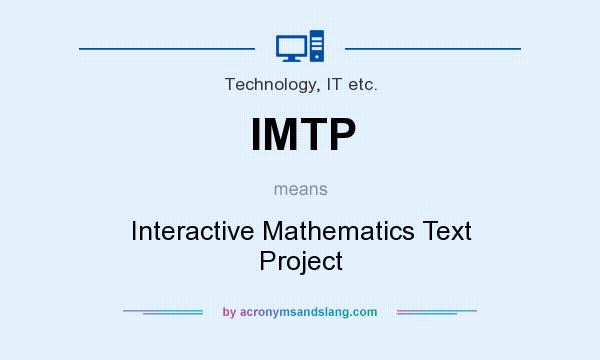 What does IMTP mean? It stands for Interactive Mathematics Text Project