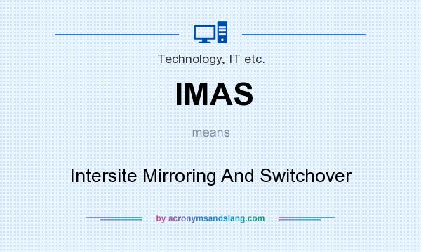 What does IMAS mean? It stands for Intersite Mirroring And Switchover