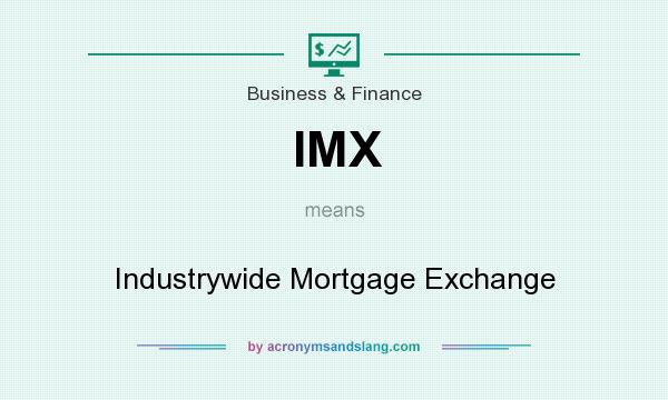 What does IMX mean? It stands for Industrywide Mortgage Exchange