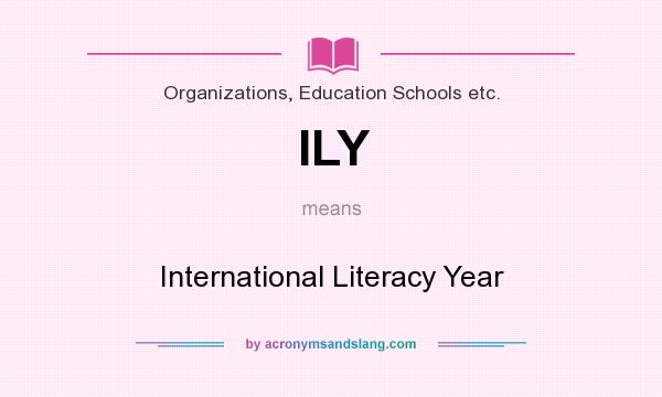 What does ILY mean? It stands for International Literacy Year