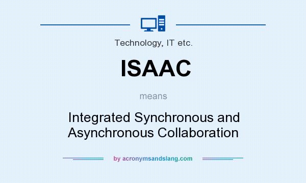What does ISAAC mean? It stands for Integrated Synchronous and Asynchronous Collaboration