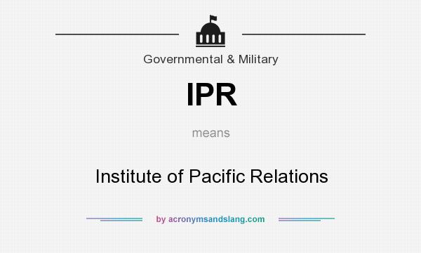 What does IPR mean? It stands for Institute of Pacific Relations
