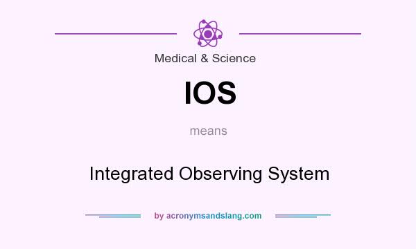 What does IOS mean? It stands for Integrated Observing System