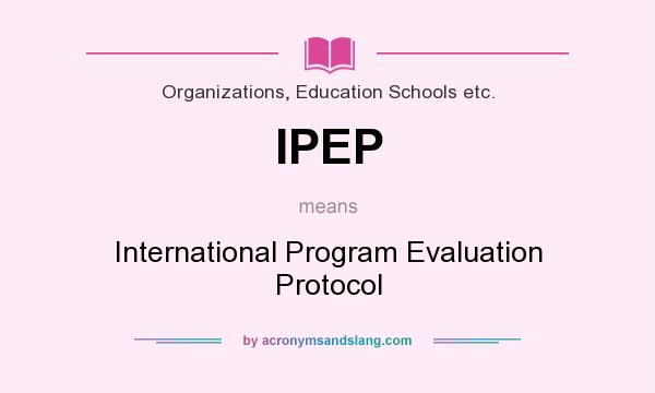 What does IPEP mean? It stands for International Program Evaluation Protocol