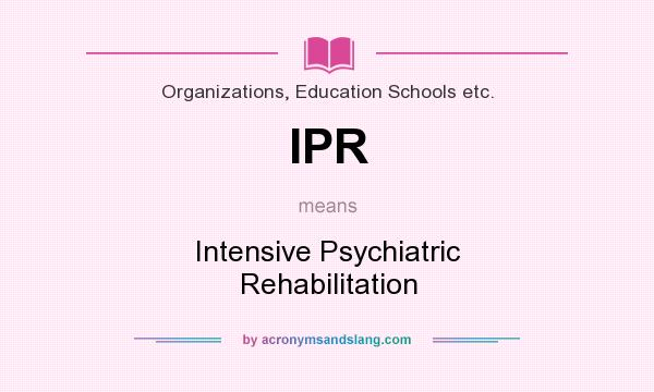 What does IPR mean? It stands for Intensive Psychiatric Rehabilitation