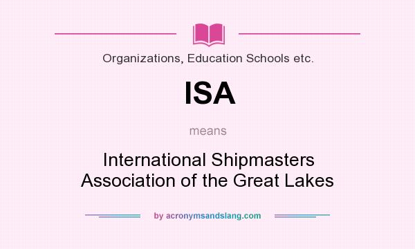 What does ISA mean? It stands for International Shipmasters Association of the Great Lakes