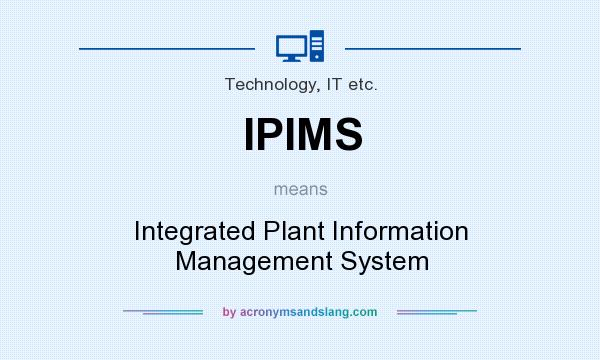 What does IPIMS mean? It stands for Integrated Plant Information Management System