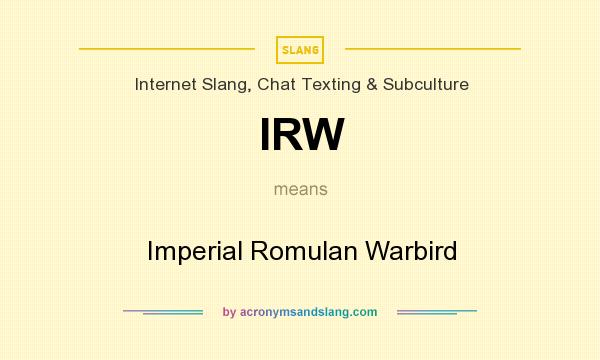 What does IRW mean? It stands for Imperial Romulan Warbird