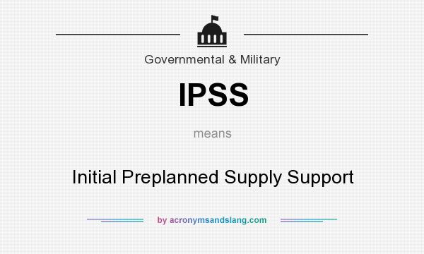 What does IPSS mean? It stands for Initial Preplanned Supply Support