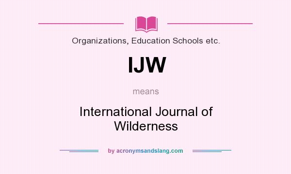 What does IJW mean? It stands for International Journal of Wilderness