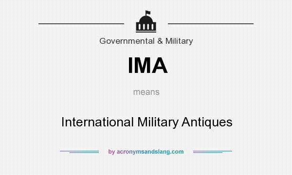 What does IMA mean? It stands for International Military Antiques