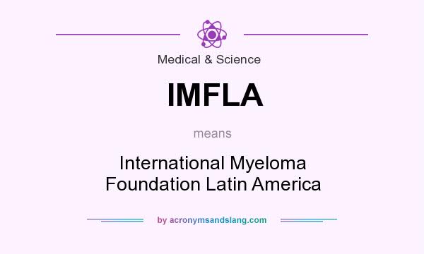 What does IMFLA mean? It stands for International Myeloma Foundation Latin America