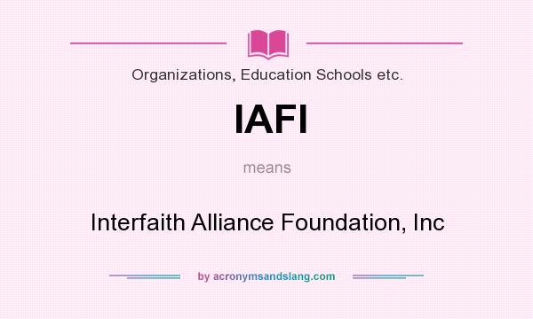 What does IAFI mean? It stands for Interfaith Alliance Foundation, Inc